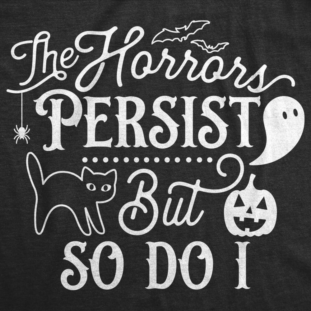 Womens the Horrors Persist but so do I Cute T Shirt Funny Halloween Tee Scary - Picture 2 of 4